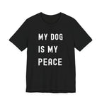 My Dog is My Peace Tee