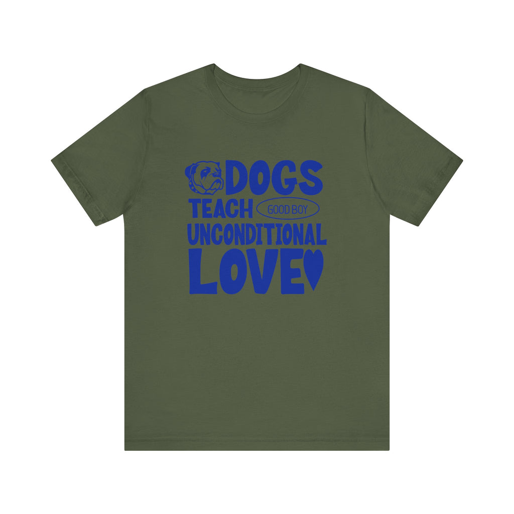 Dogs Teach Unconditional Love Tee