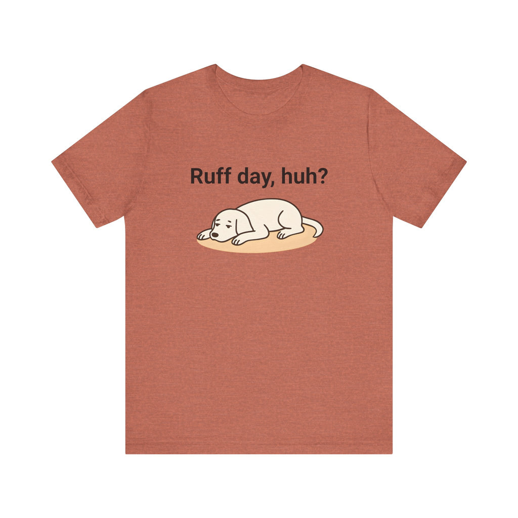 Ruff day, huh? Tee