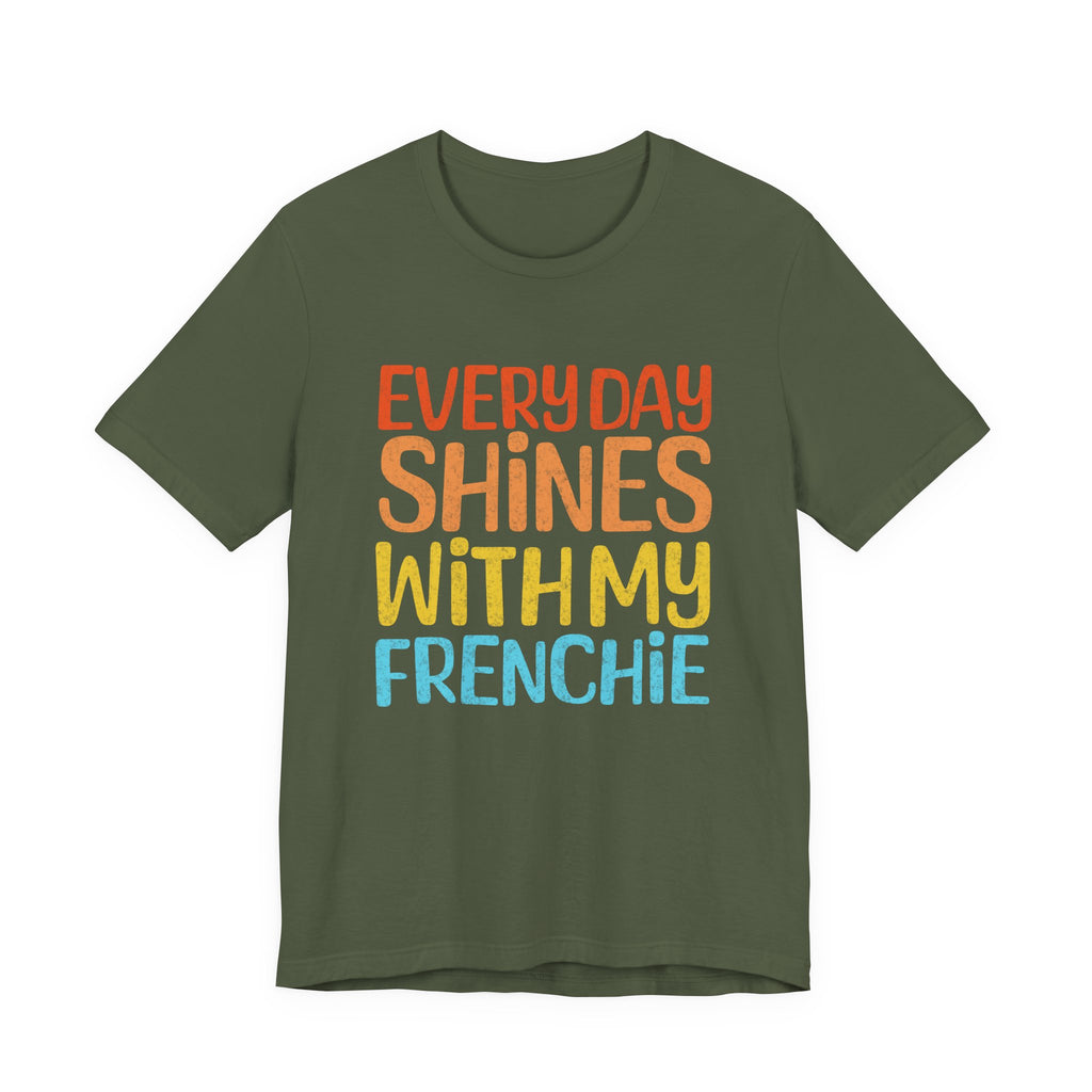 Every Day Shines With My Frenchie Tee