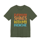 Every Day Shines With My Frenchie Tee