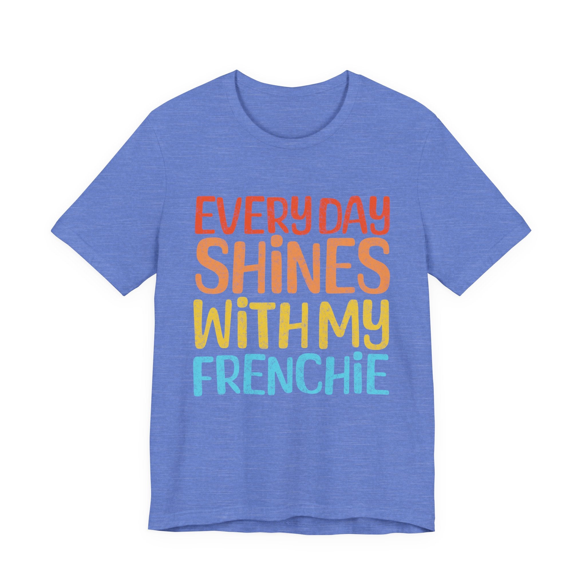 Every Day Shines With My Frenchie Tee