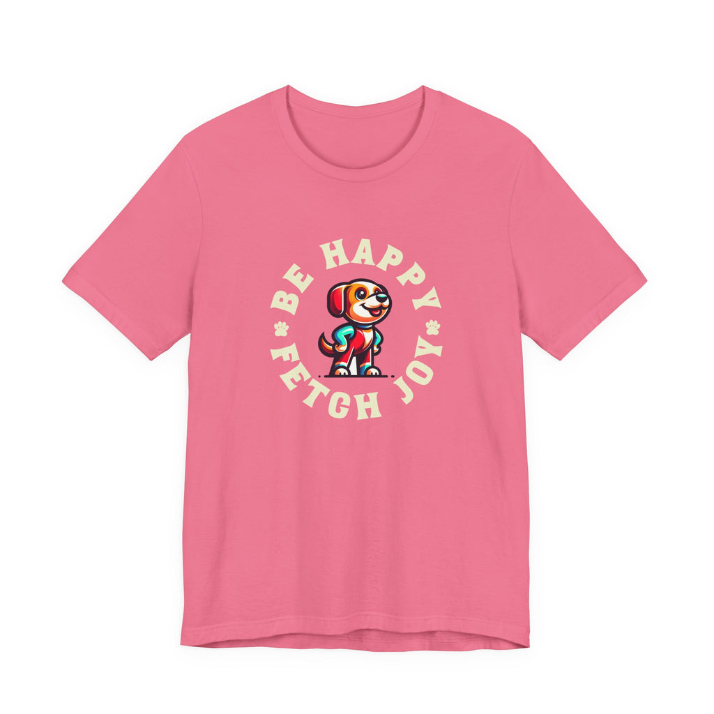 Be Happy Fetch Joy Tee