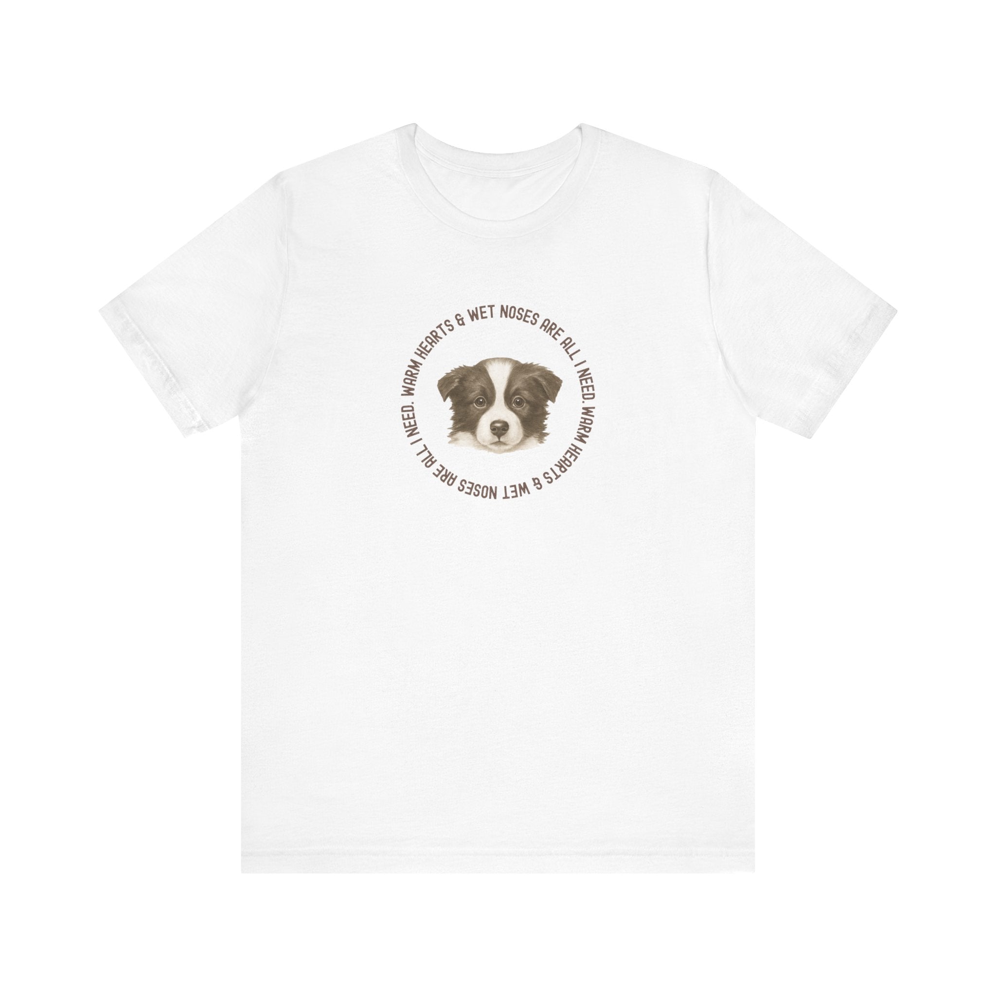Warm hearts & Wet noses are all I need Tee
