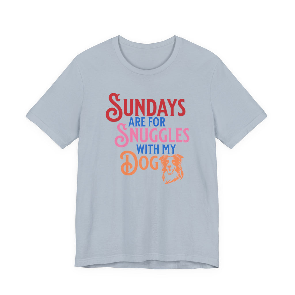 Sundays Are for Snuggles with my Dog Tee