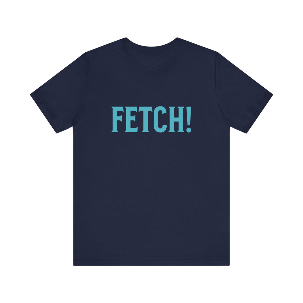 Fetch! Unisex Jersey Tee