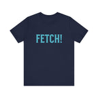 Fetch! Unisex Jersey Tee