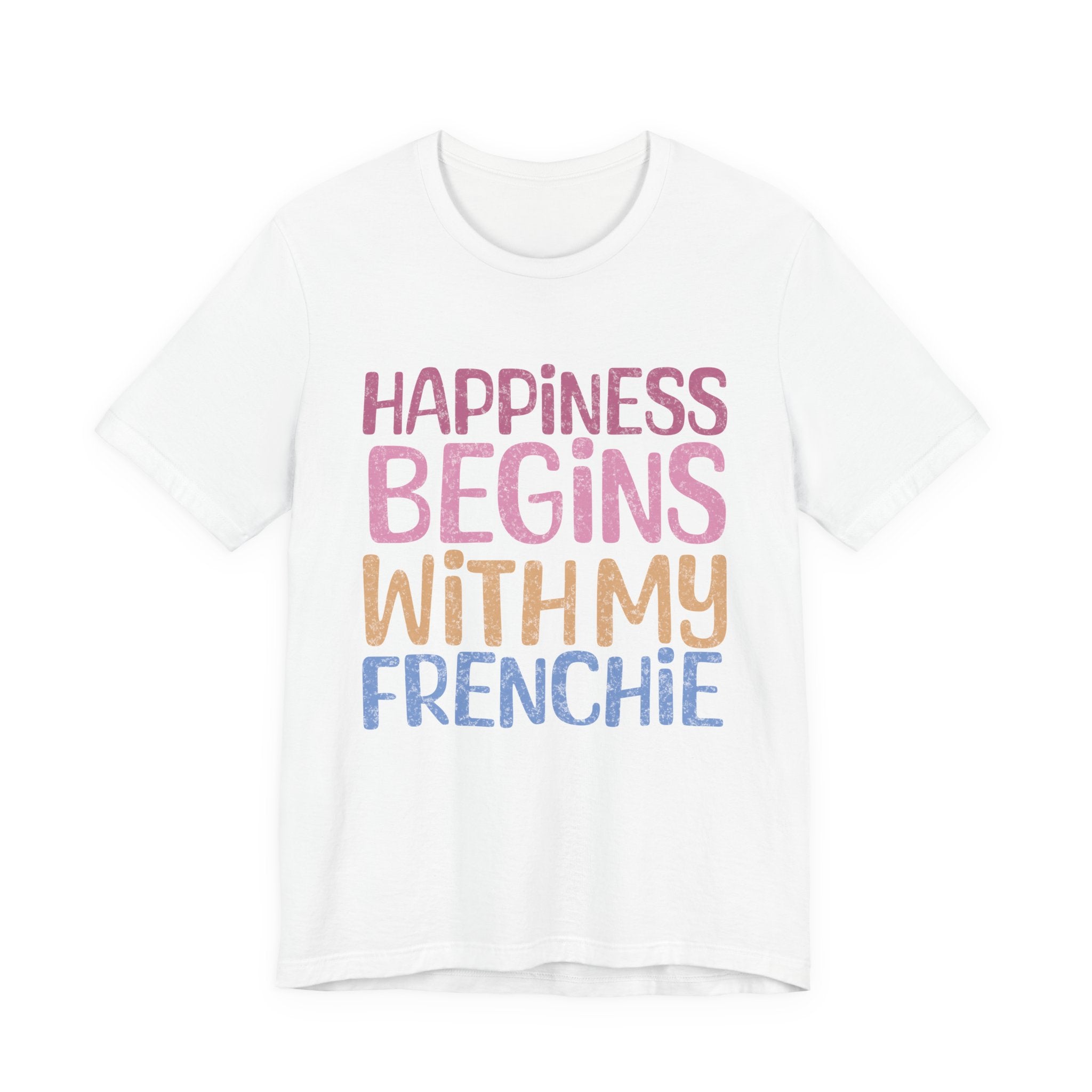 Happiness Begins With My Frenchie Tee