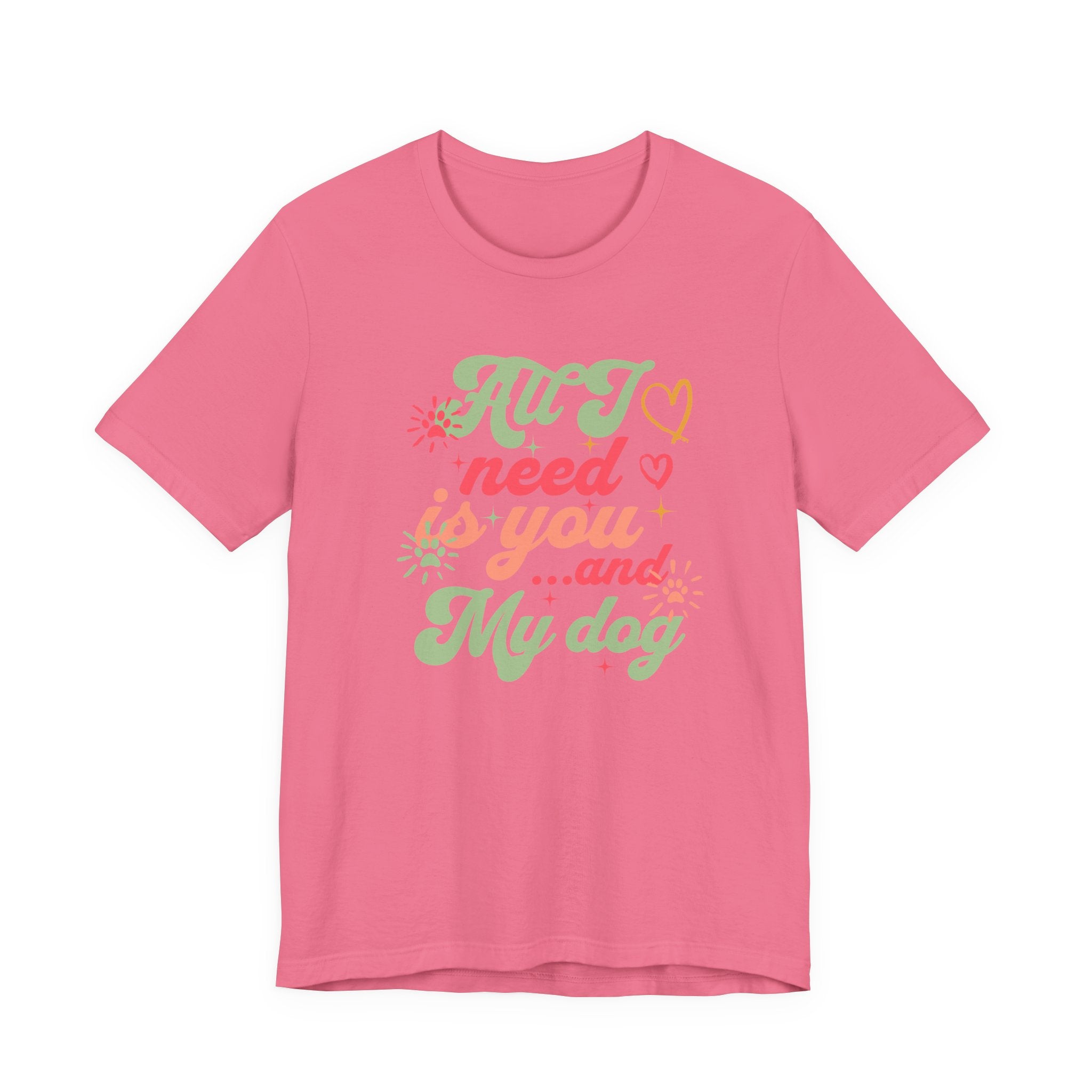 All I Need is You and My Dog Tee
