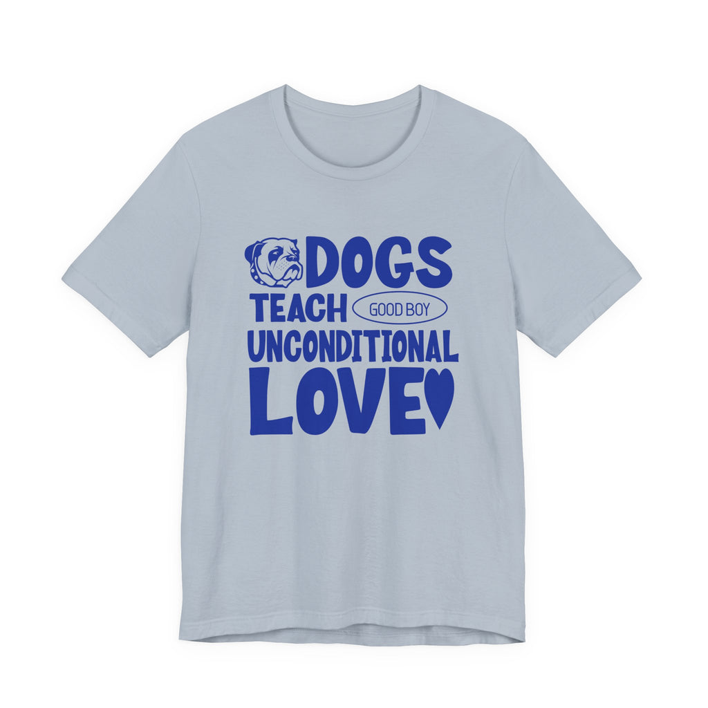 Dogs Teach Unconditional Love Tee