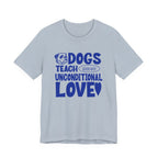 Dogs Teach Unconditional Love Tee