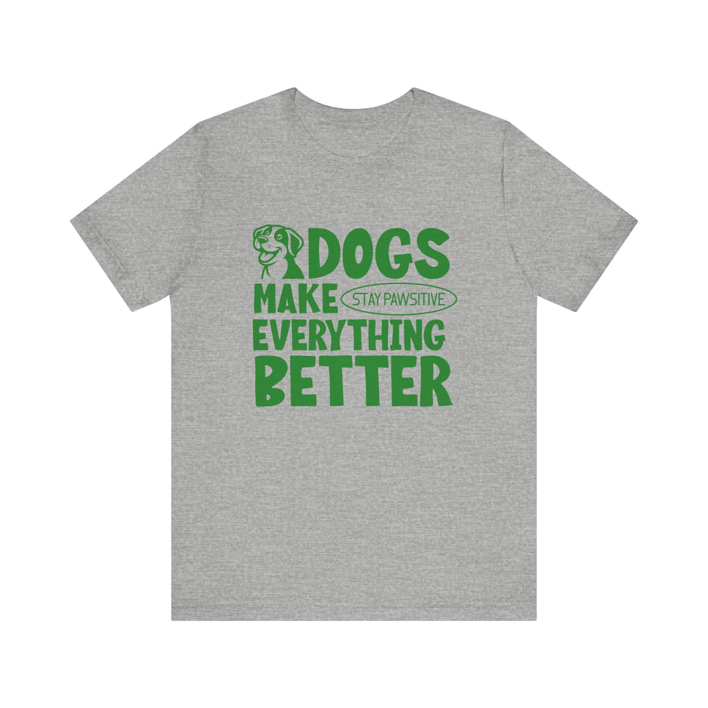 Dogs Make Everything Better Tee