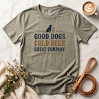 Good Dogs, Cold Beer, Great Company Tee