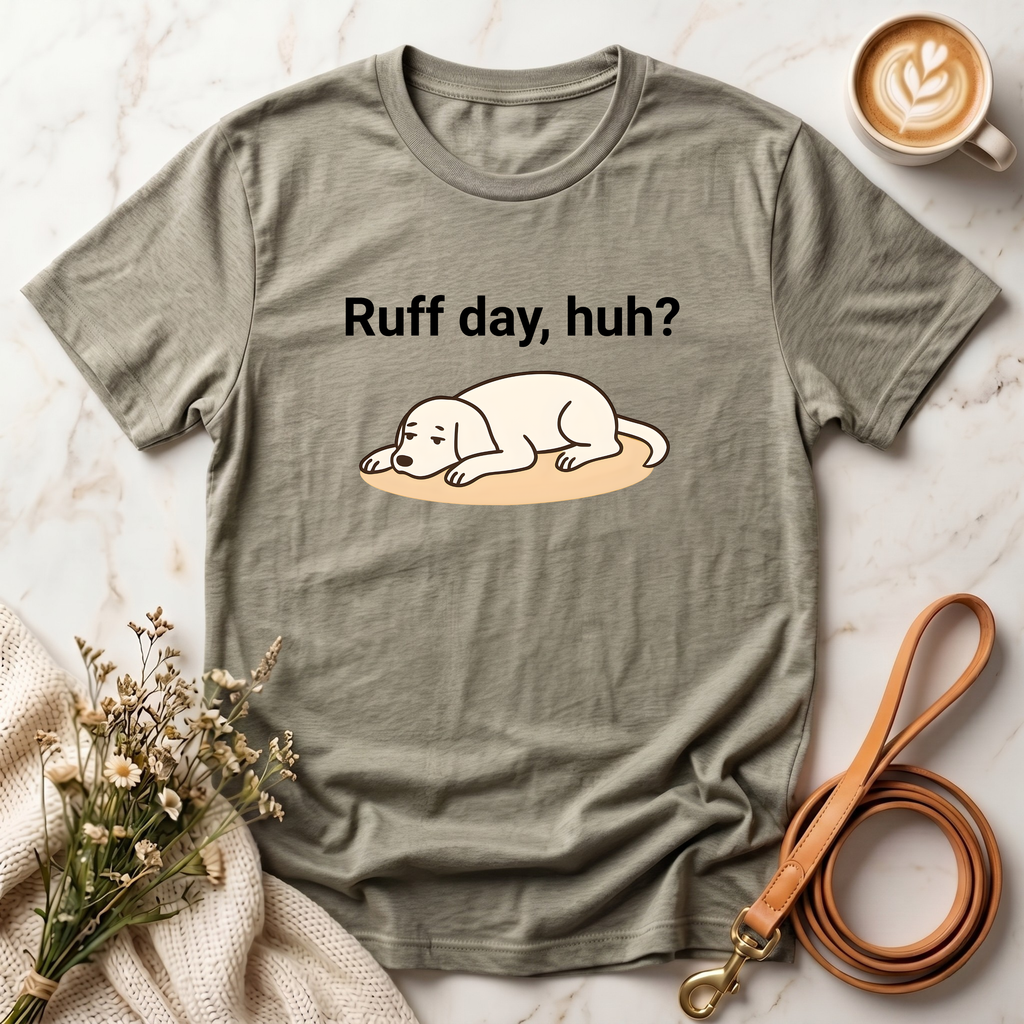 Ruff day, huh? Tee