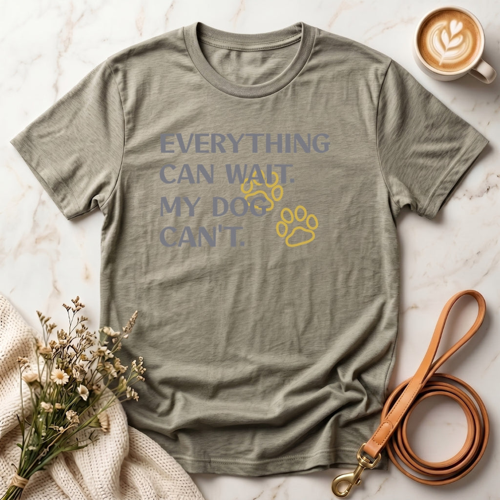 Everything Can Wait My Dog Can't Tee
