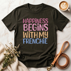 Happiness Begins With My Frenchie Tee