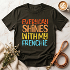Every Day Shines With My Frenchie Tee