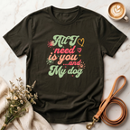 All I Need is You and My Dog Tee