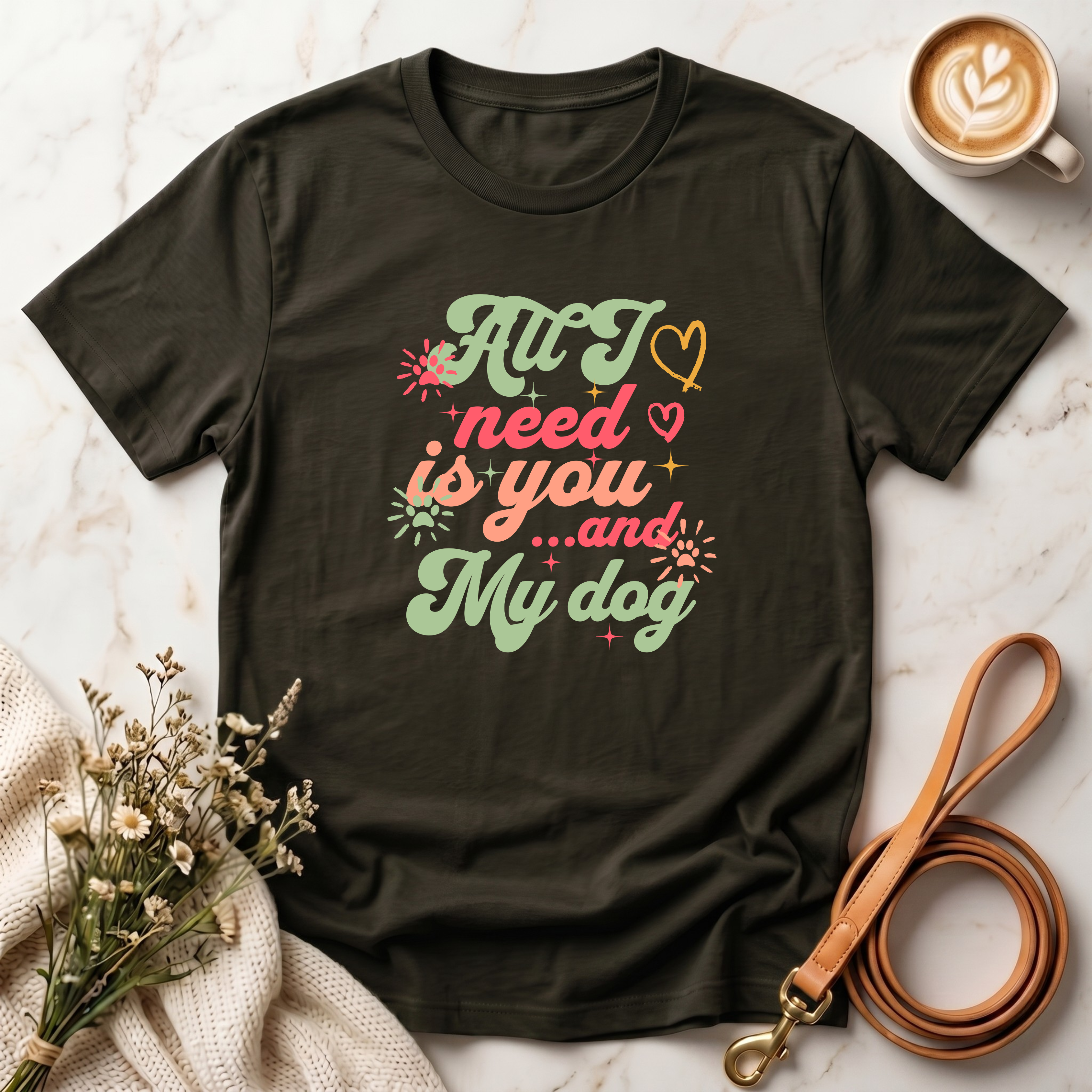 All I Need is You and My Dog Tee