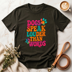 Dogs Speak Louder Than Words Tee