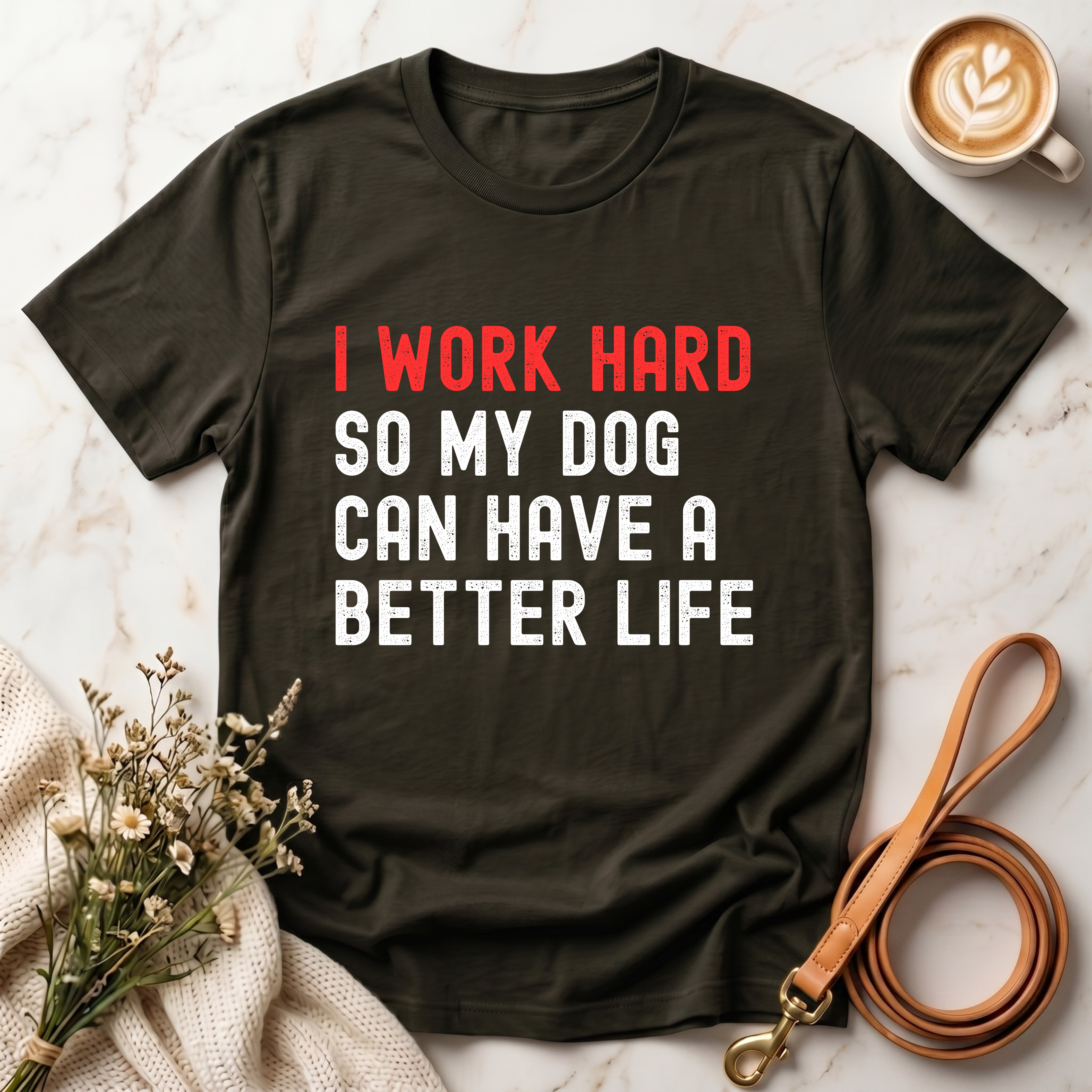 I work hard so my dog can have a better life Tee