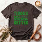 Dogs Make Everything Better Tee