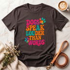 Dogs Speak Louder Than Words Tee