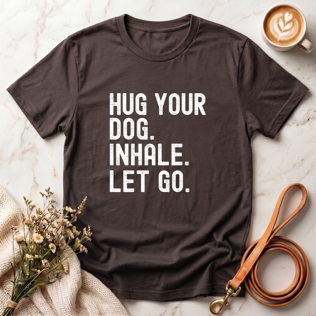 Hug your Dog. Inhale. Let Go. Tee