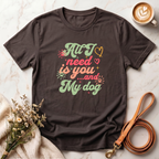All I Need is You and My Dog Tee