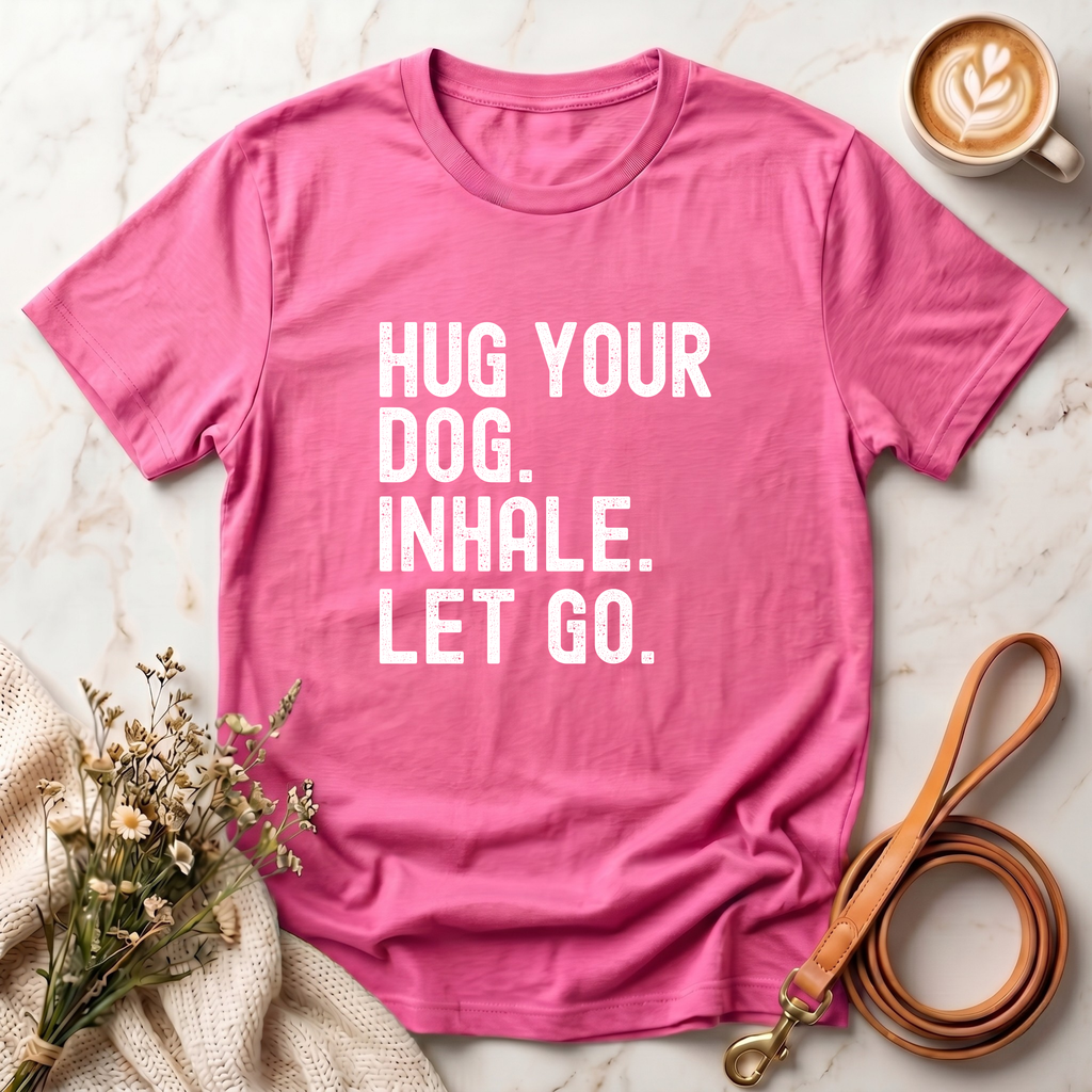 Hug your Dog. Inhale. Let Go. Tee