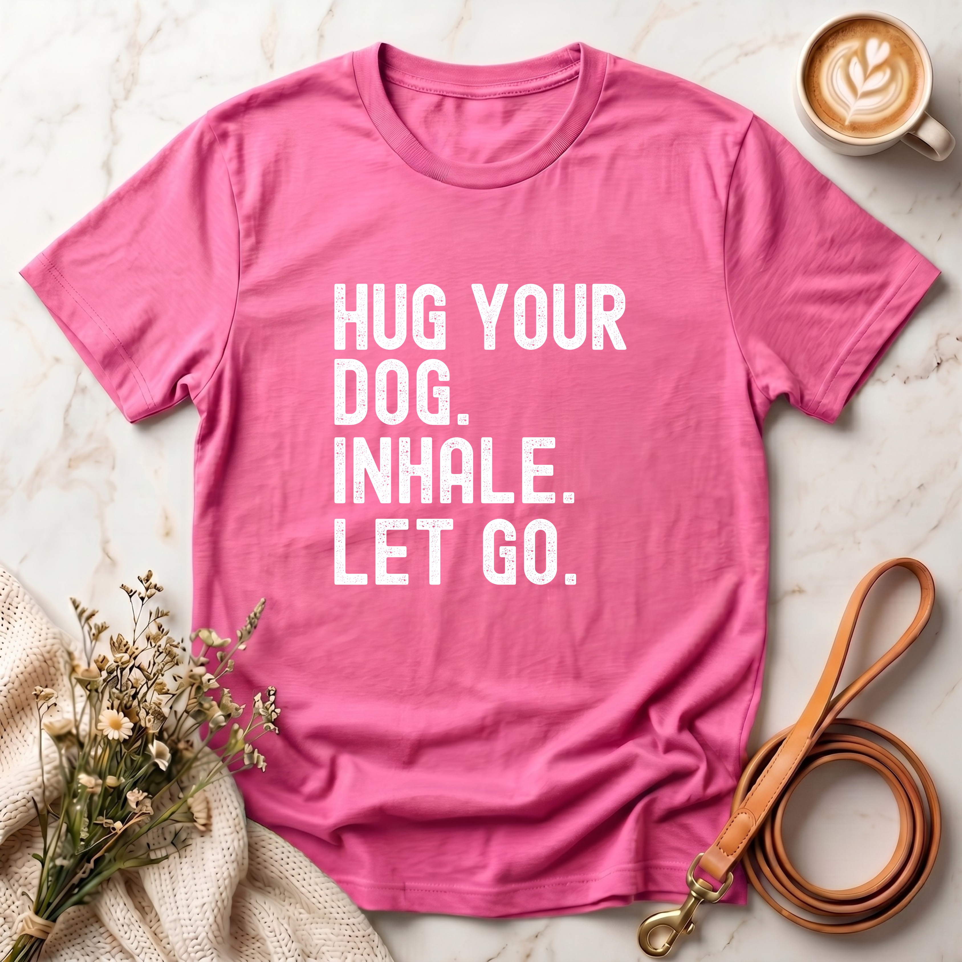 Hug your Dog. Inhale. Let Go. Tee