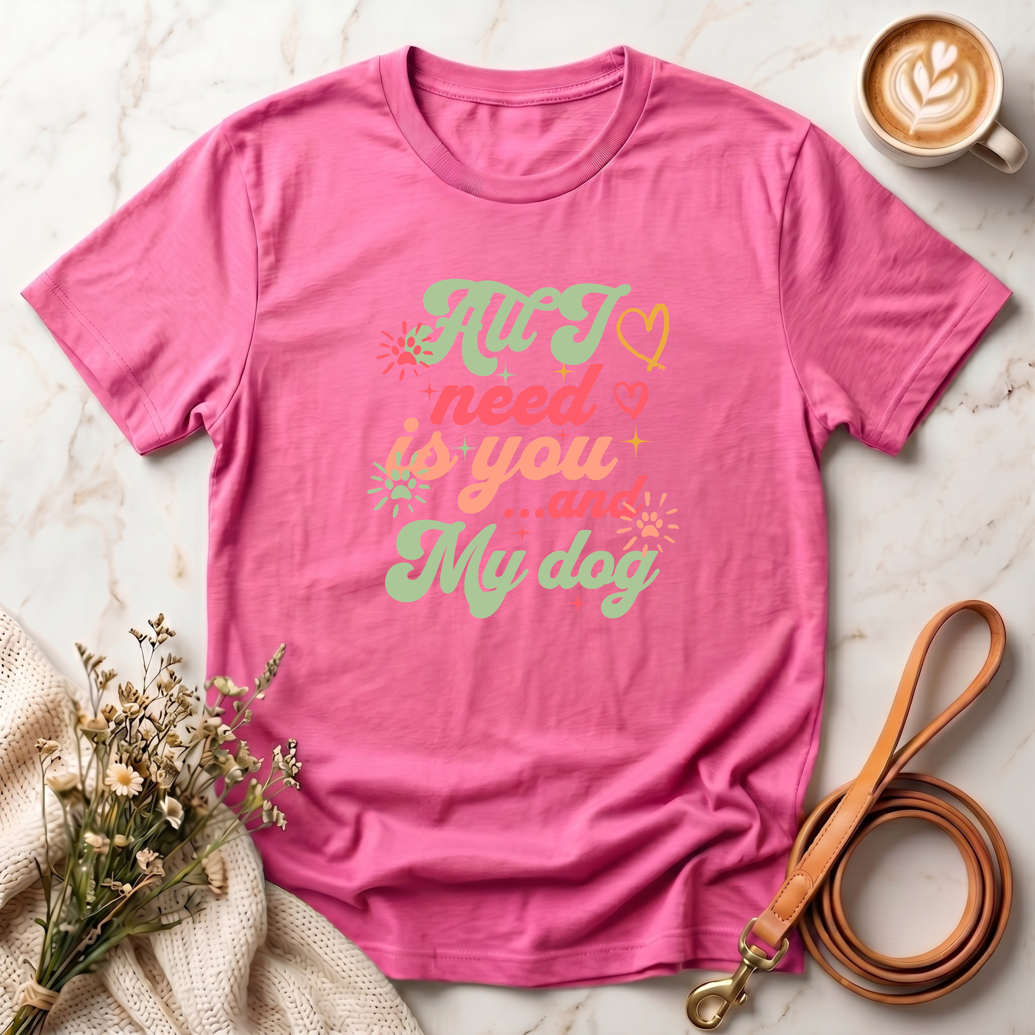All I Need is You and My Dog Tee