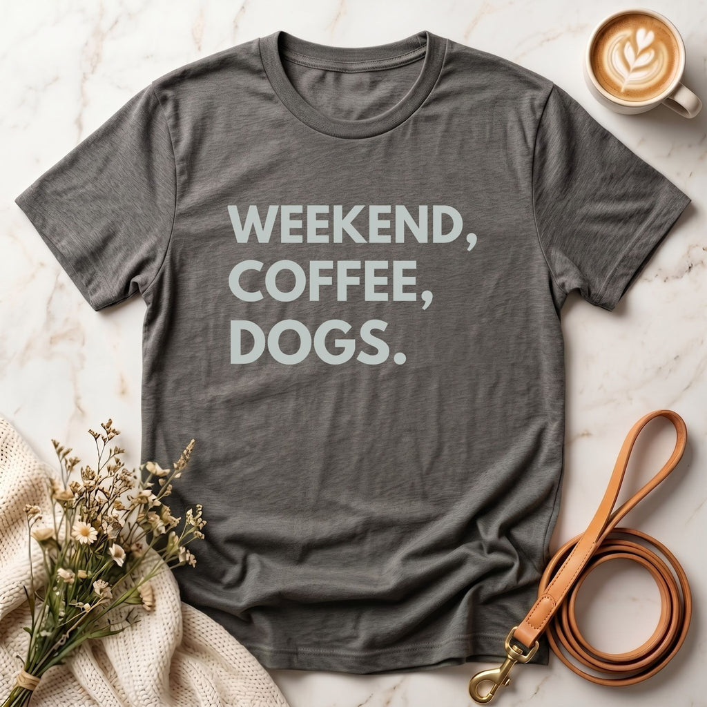 Weekend, Coffee, Dogs Tee