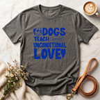 Dogs Teach Unconditional Love Tee