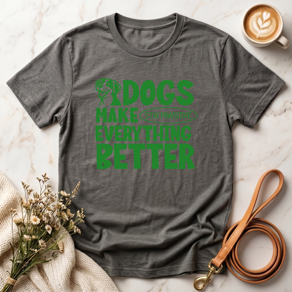 Dogs Make Everything Better Tee