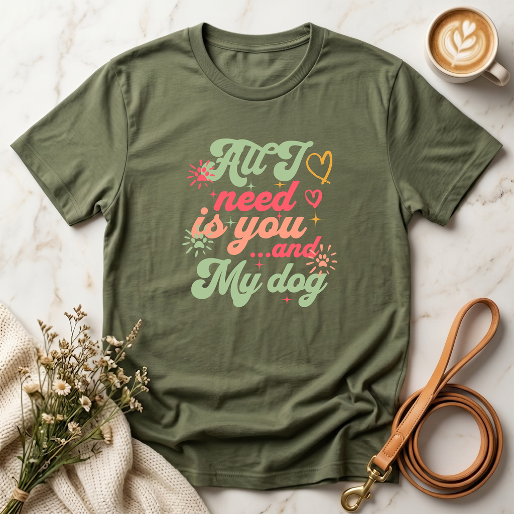 All I Need is You and My Dog Tee