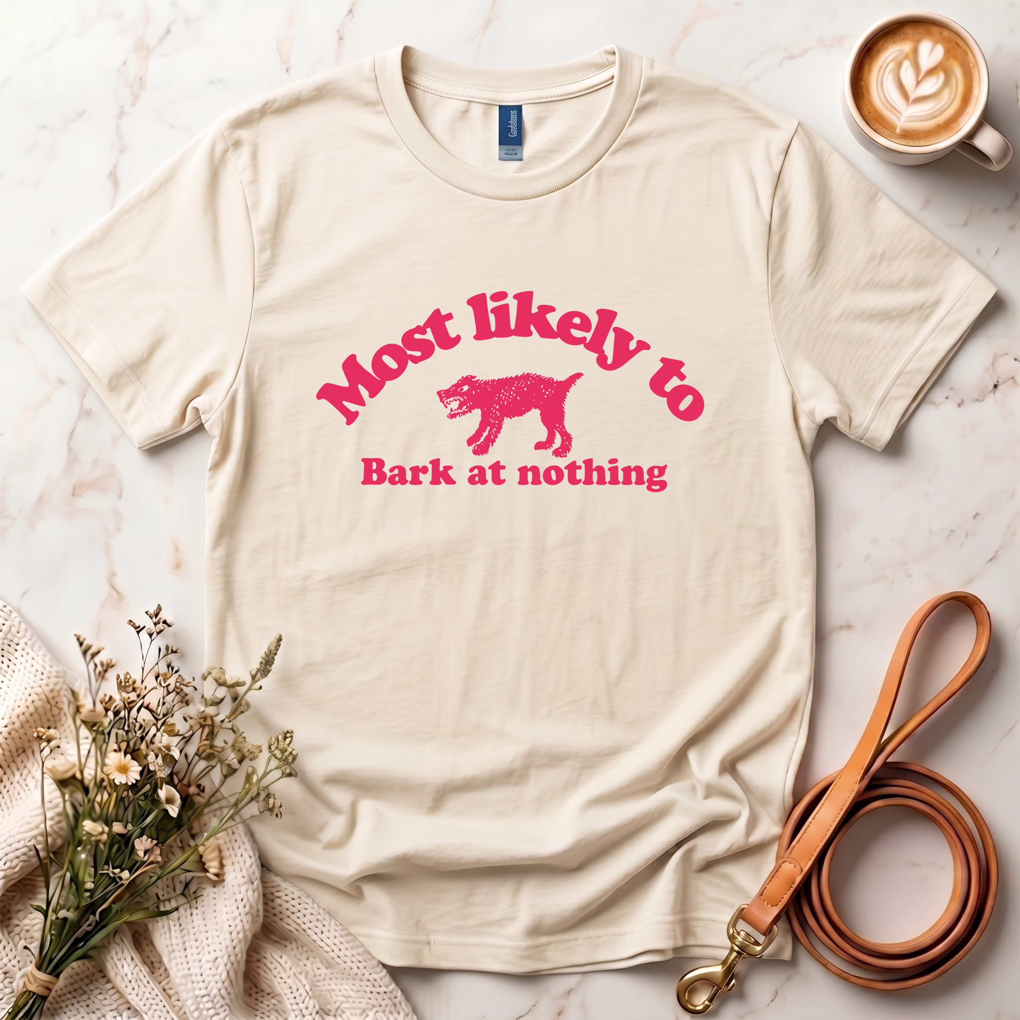 Most likely to bark at nothing Tee