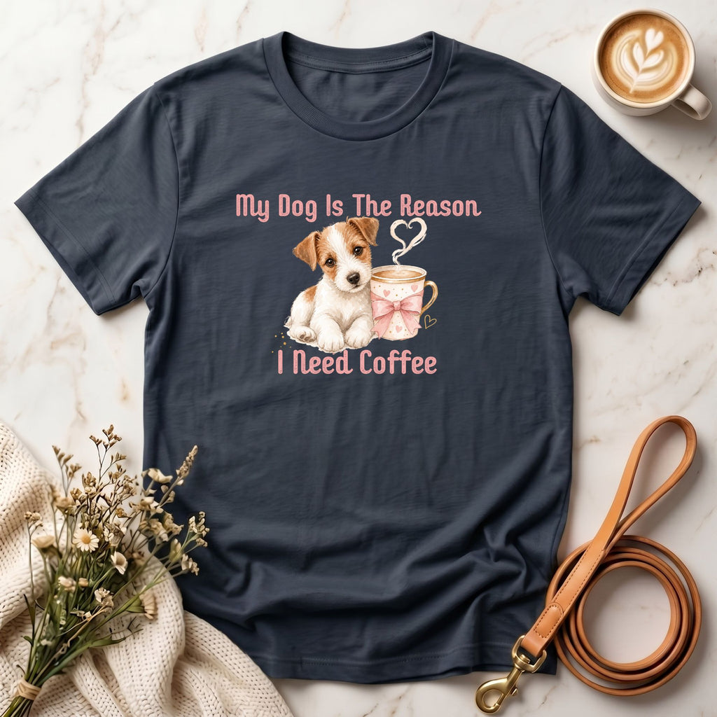 My Dog Is The Reason I Need Coffee Tee