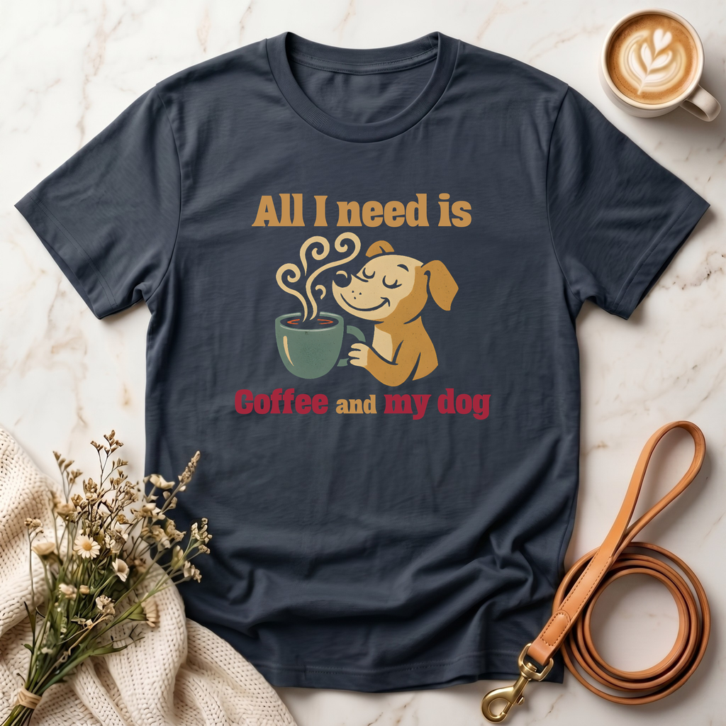 All I need is Coffee and my dog Tee