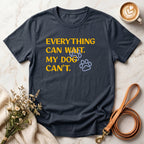 Everything Can Wait My Dog Can't Tee