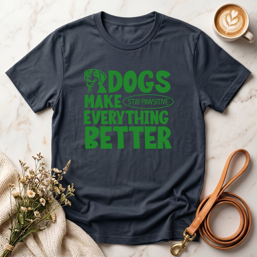 Dogs Make Everything Better Tee