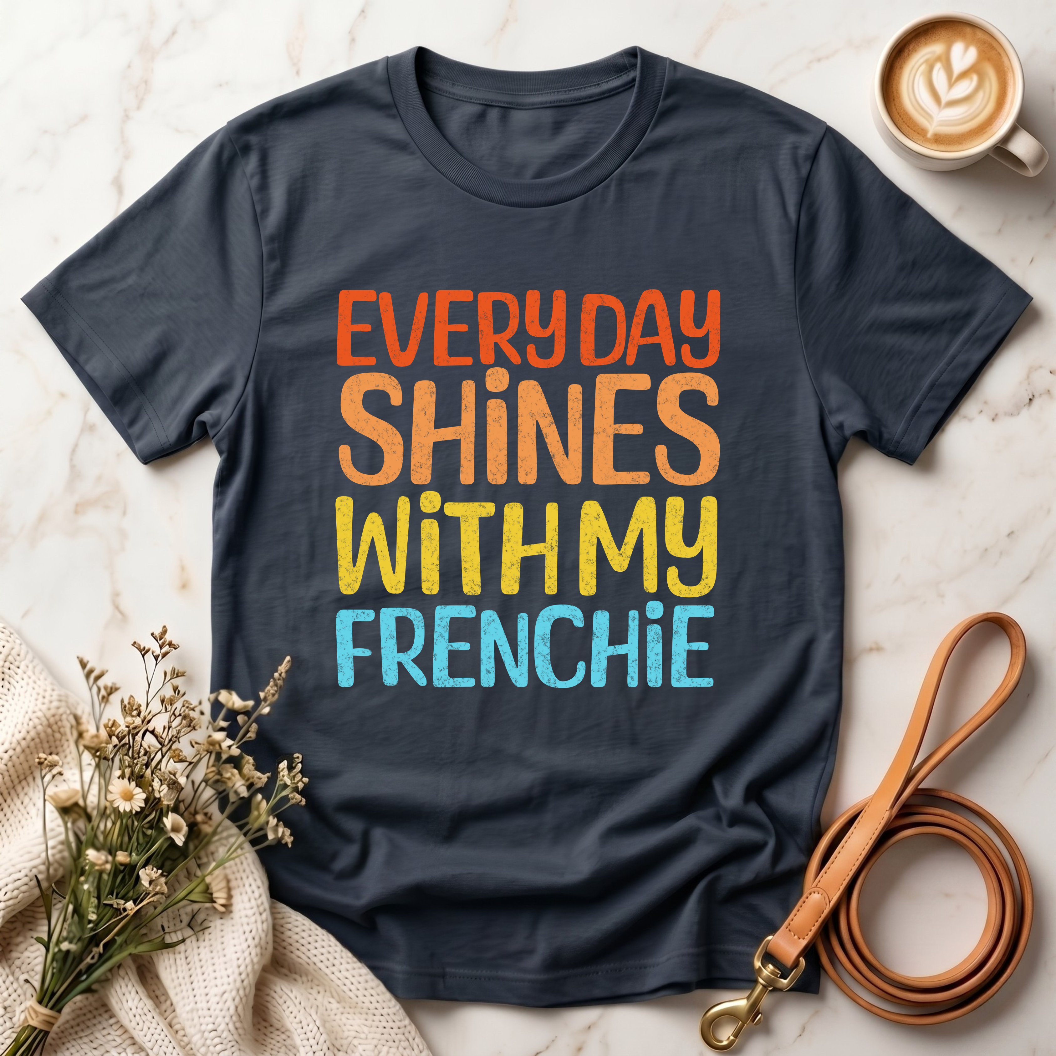 Every Day Shines With My Frenchie Tee