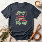 All I Need is You and My Dog Tee