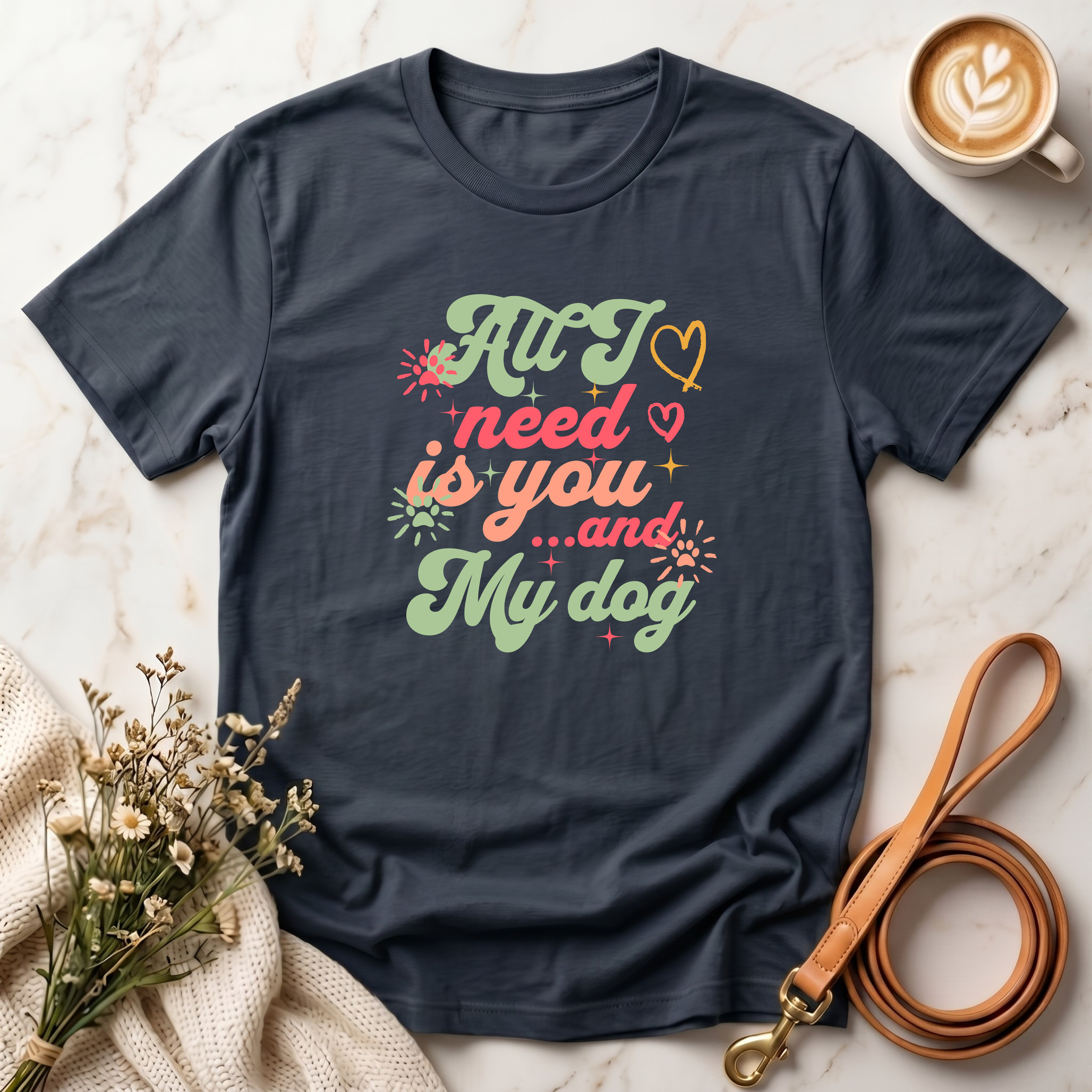 All I Need is You and My Dog Tee