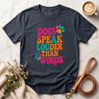 Dogs Speak Louder Than Words Tee