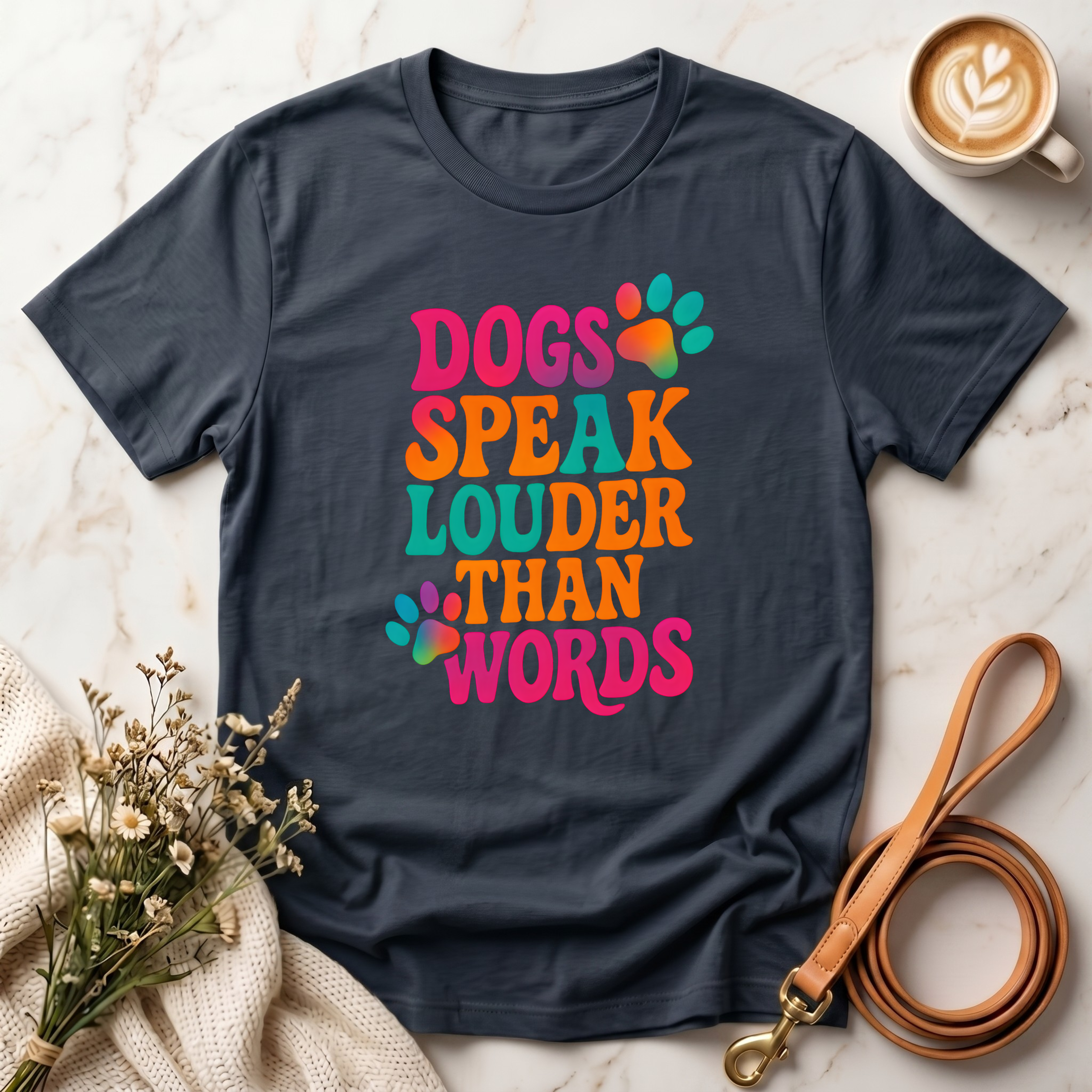 Dogs Speak Louder Than Words Tee