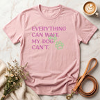 Everything Can Wait My Dog Can't Tee