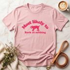 Most likely to bark at nothing Tee