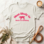 Most likely to bark at nothing Tee