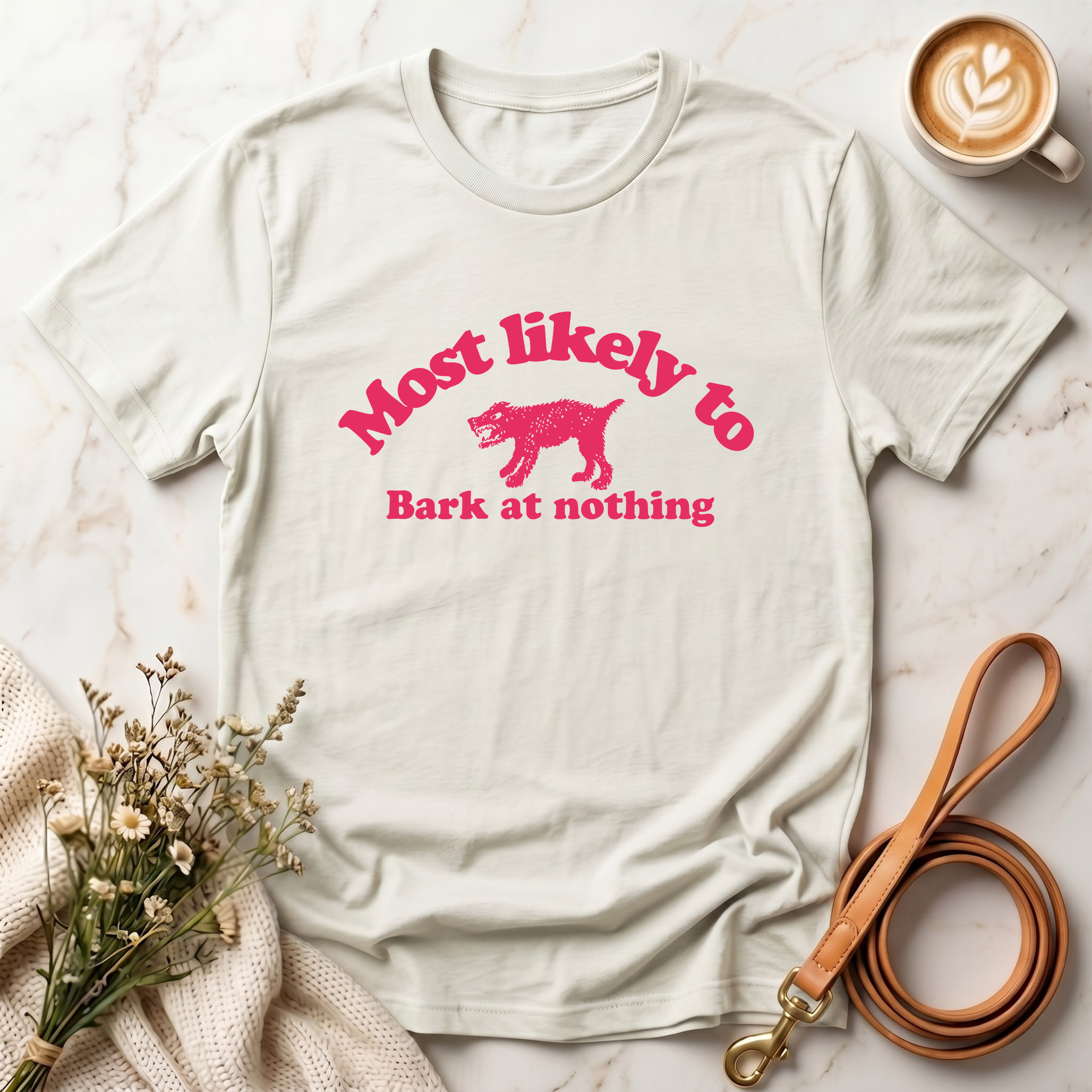 Most likely to bark at nothing Tee